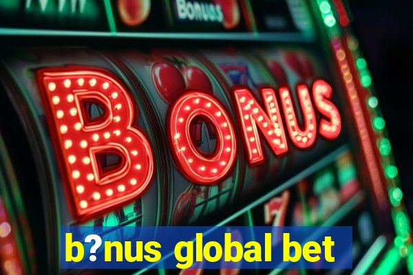 b?nus global bet