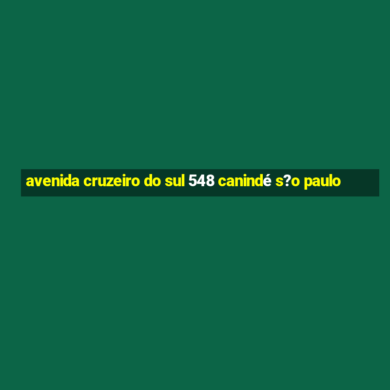 avenida cruzeiro do sul 548 canindé s?o paulo