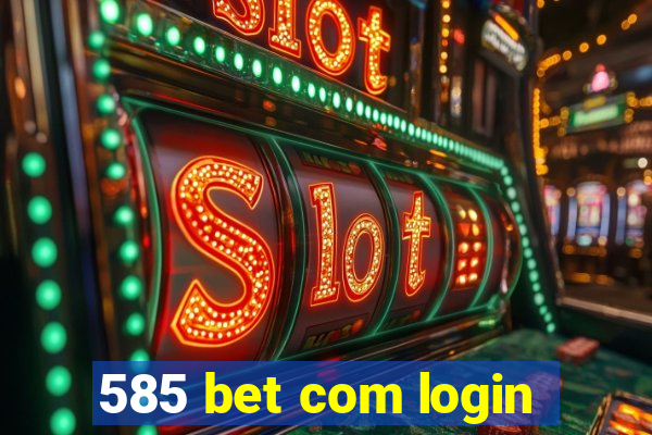 585 bet com login