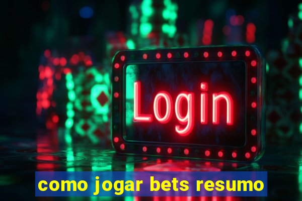 como jogar bets resumo