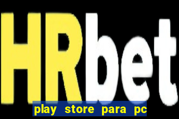 play store para pc windows 7