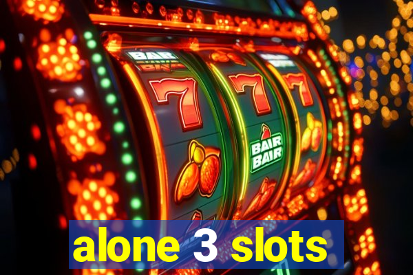 alone 3 slots