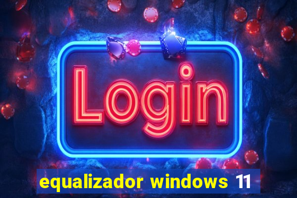 equalizador windows 11