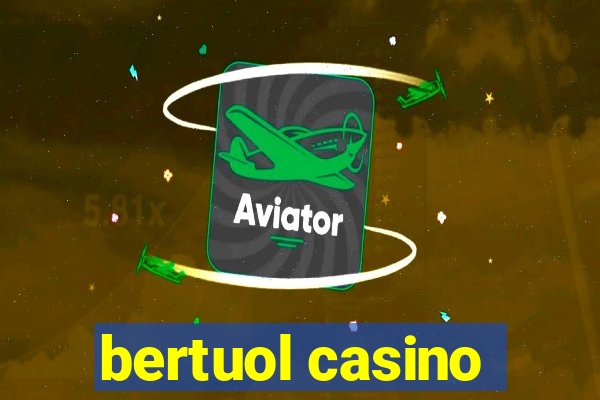 bertuol casino