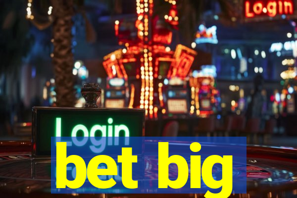 bet big