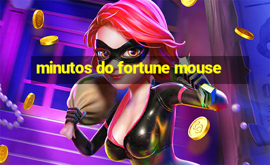 minutos do fortune mouse