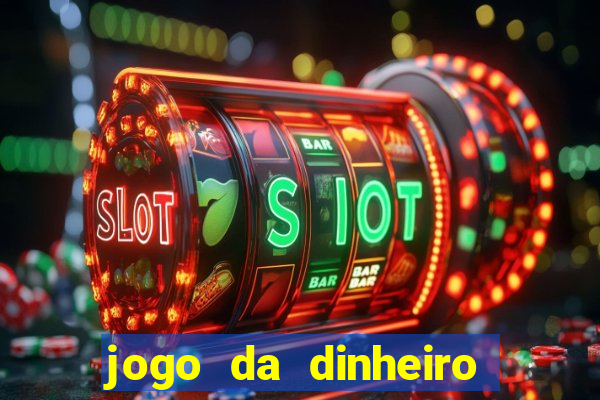 jogo da dinheiro no cadastro