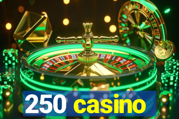 250 casino