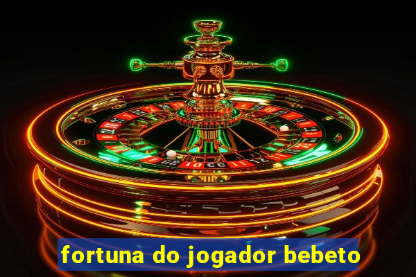 fortuna do jogador bebeto