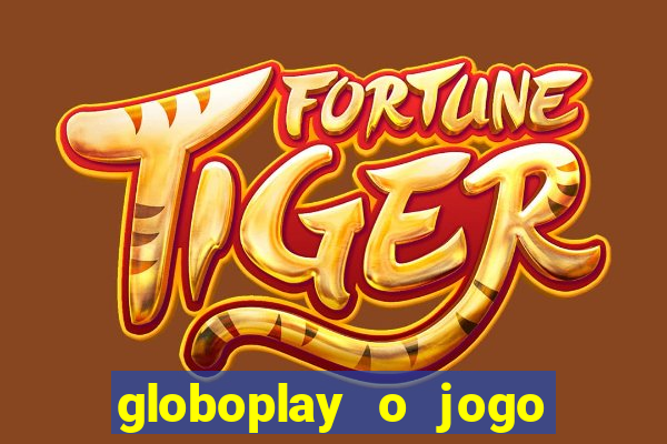 globoplay o jogo que mudou a história