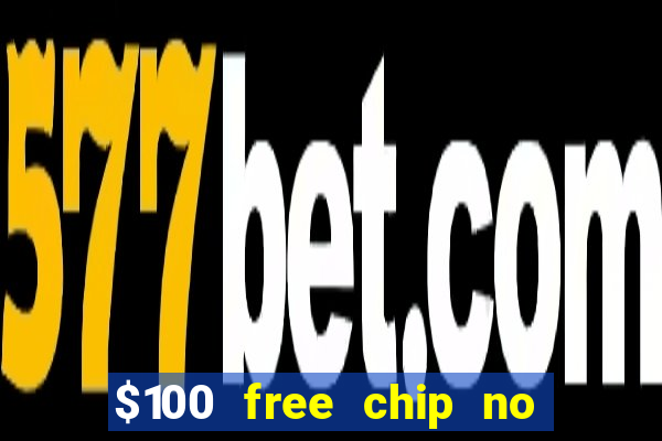 $100 free chip no deposit casino