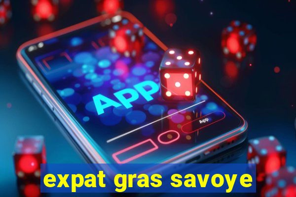 expat gras savoye