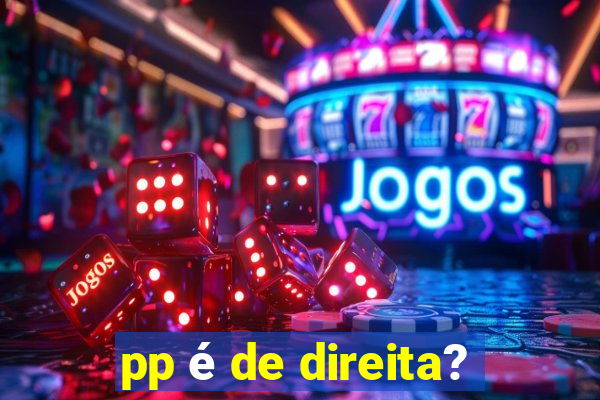 pp é de direita?