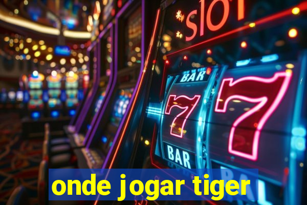 onde jogar tiger