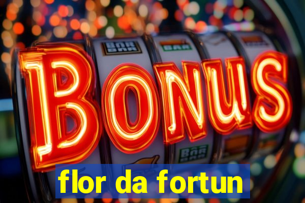 flor da fortun