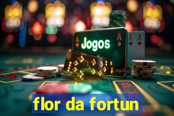 flor da fortun