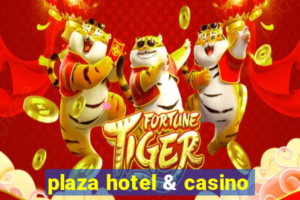 plaza hotel & casino