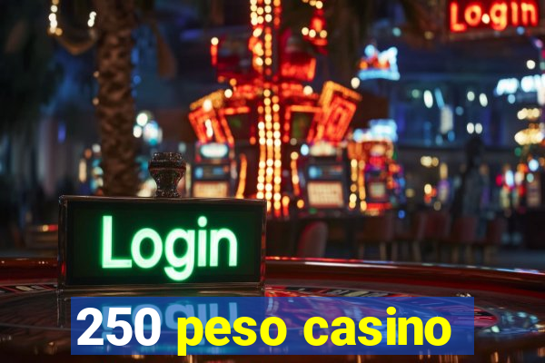 250 peso casino