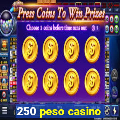 250 peso casino