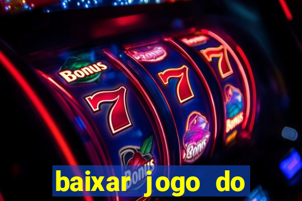 baixar jogo do tigre para ganhar dinheiro de verdade