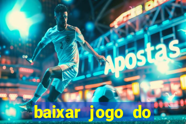 baixar jogo do tigre para ganhar dinheiro de verdade