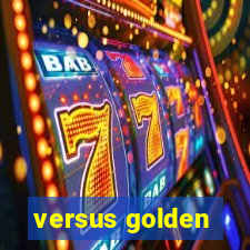 versus golden