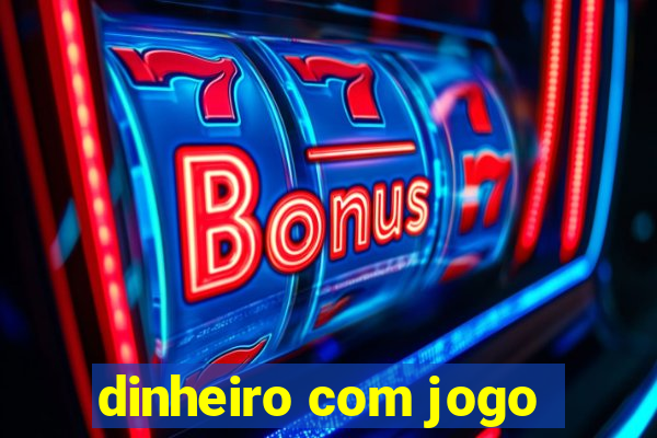 dinheiro com jogo