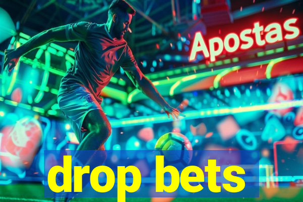 drop bets