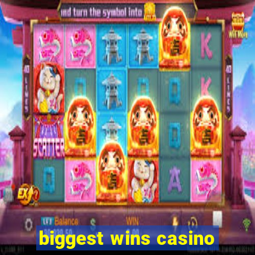 biggest wins casino