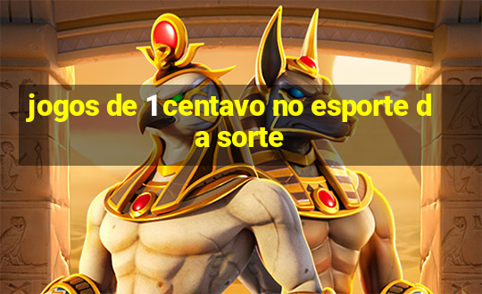 jogos de 1 centavo no esporte da sorte