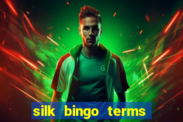 silk bingo terms and conditions