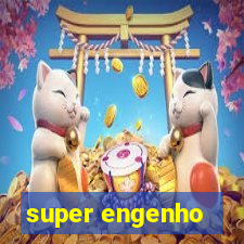 super engenho