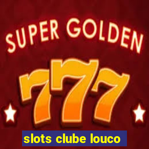 slots clube louco