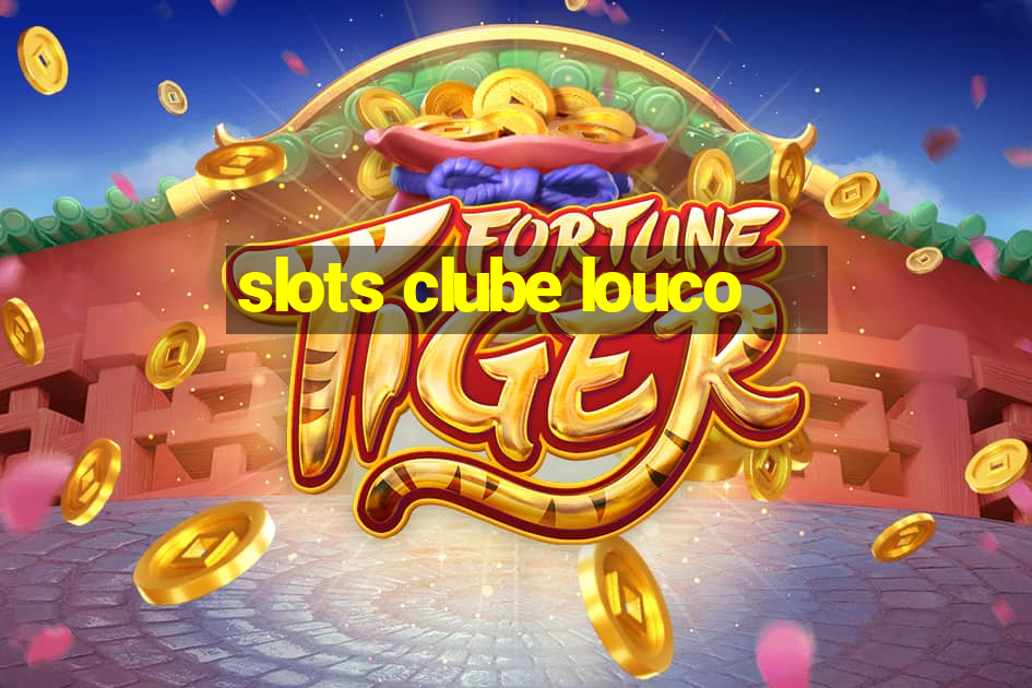 slots clube louco