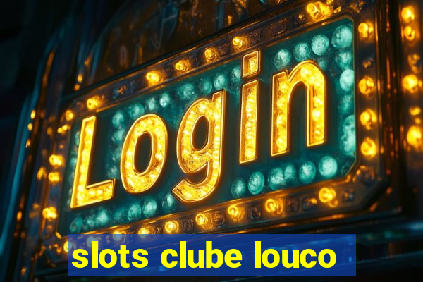 slots clube louco