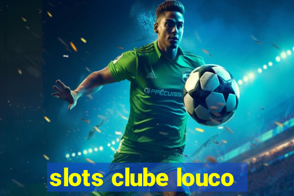 slots clube louco