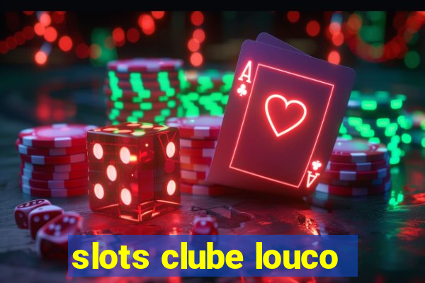 slots clube louco