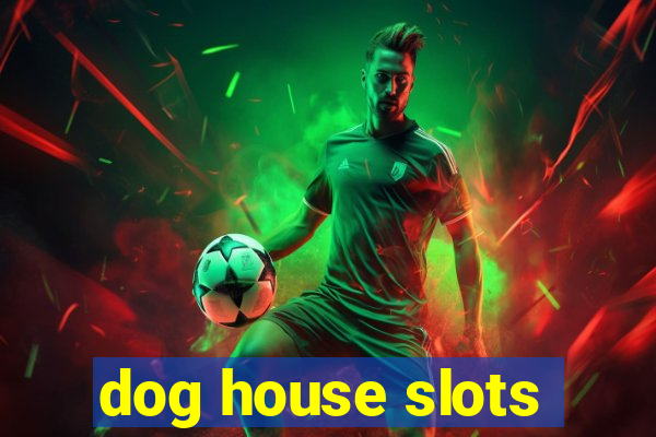 dog house slots