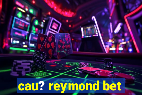 cau? reymond bet