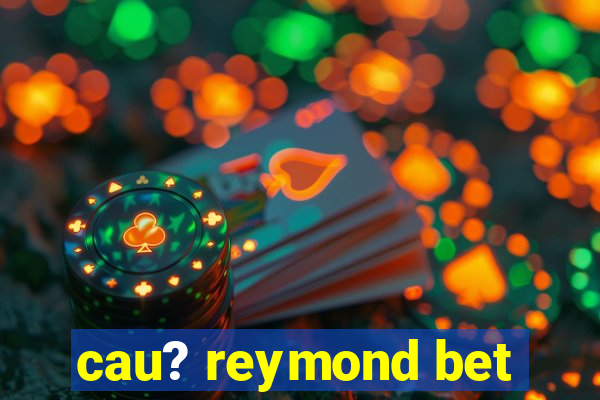 cau? reymond bet