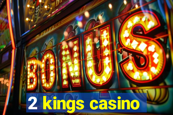 2 kings casino