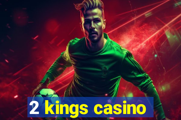 2 kings casino