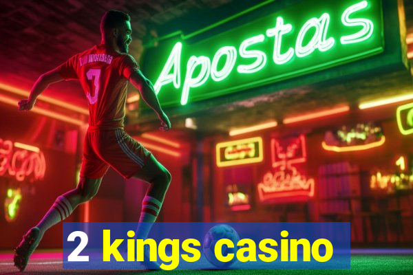 2 kings casino