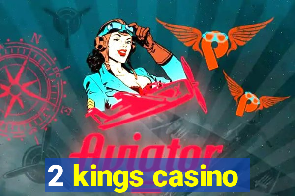 2 kings casino