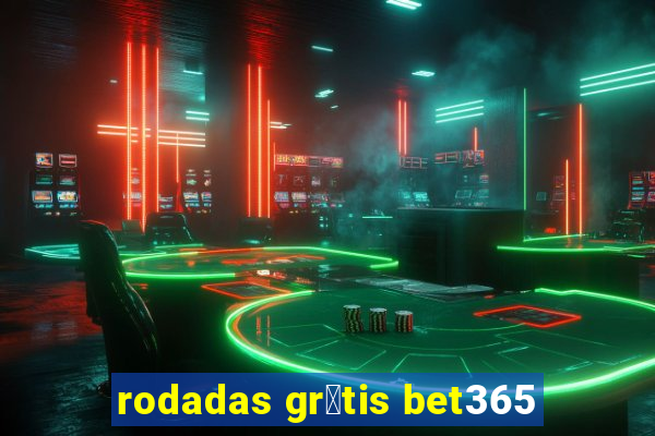 rodadas gr谩tis bet365