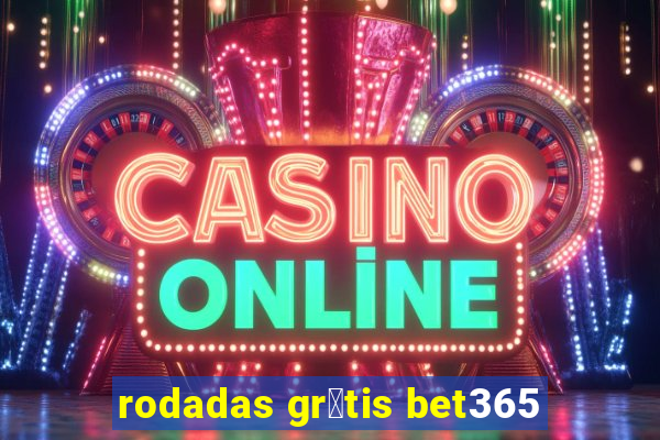 rodadas gr谩tis bet365