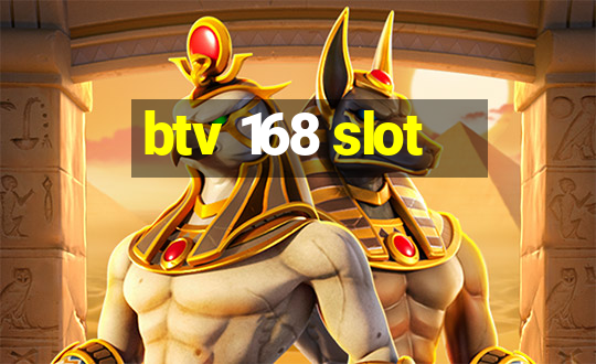 btv 168 slot