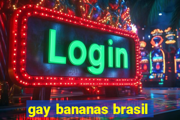 gay bananas brasil