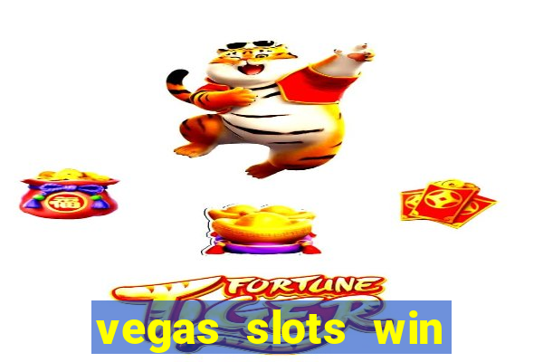 vegas slots win real cash