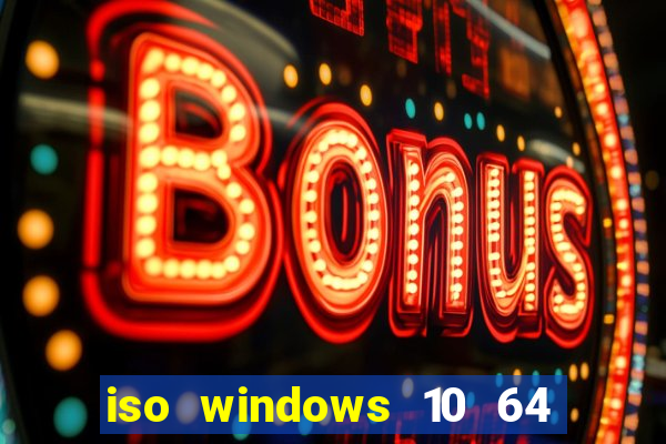 iso windows 10 64 bits download